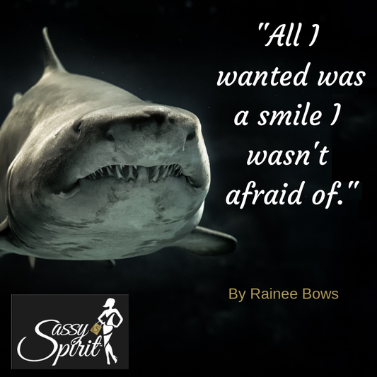 "All I wanted was a smile I wasn't afraid of."